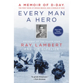 Every Man a Hero: A Memoir of D-Day, the First Wave at Omaha Beach, and a World at War - Paperback